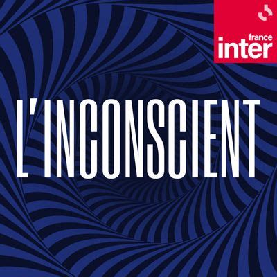 france inter podcast l'inconscient